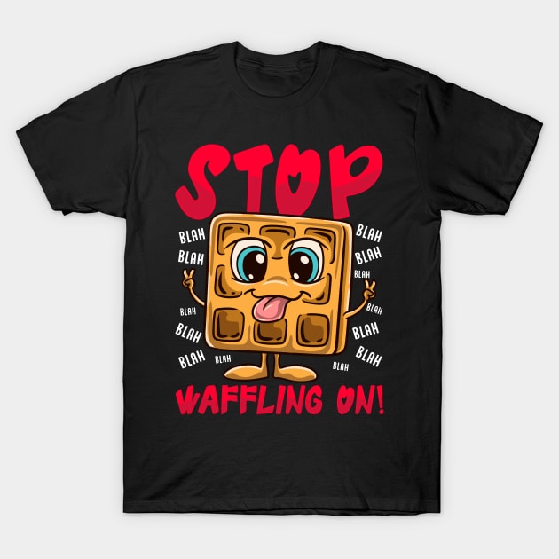 Stop Waffling On! Funny Waffle Tee Love Waffles Pun T-Shirt by Proficient Tees